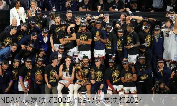 NBA总决赛颁奖2023,nba总决赛颁奖2024